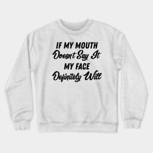 If My Mouth Doesn't Say It My Face Definitely Will - Funny Summer Sayings Quotes Sarcastic Gift Crewneck Sweatshirt
